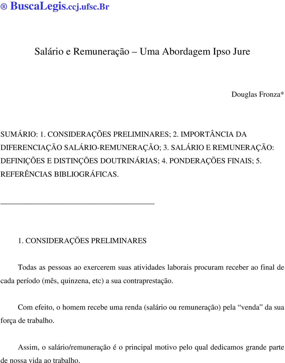 1. CONSIDERAÇÕES PRELIMINARES Todas as pessoas ao exercerem suas atividades laborais procuram receber ao final de cada período (mês, quinzena, etc) a sua