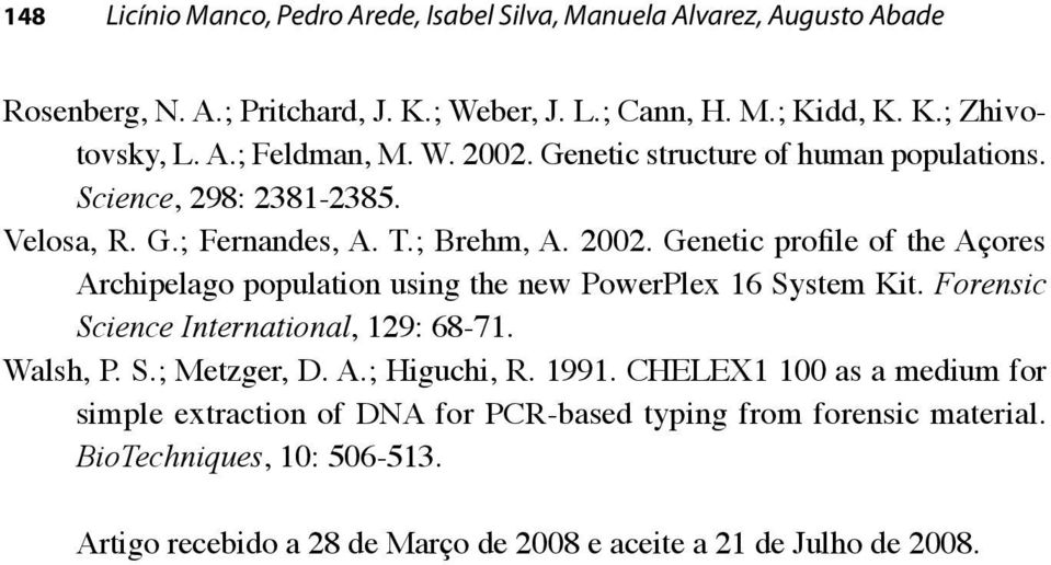 Forensic Science International, 129: 68-71. Walsh, P. S.; Metzger, D. A.; Higuchi, R. 1991.