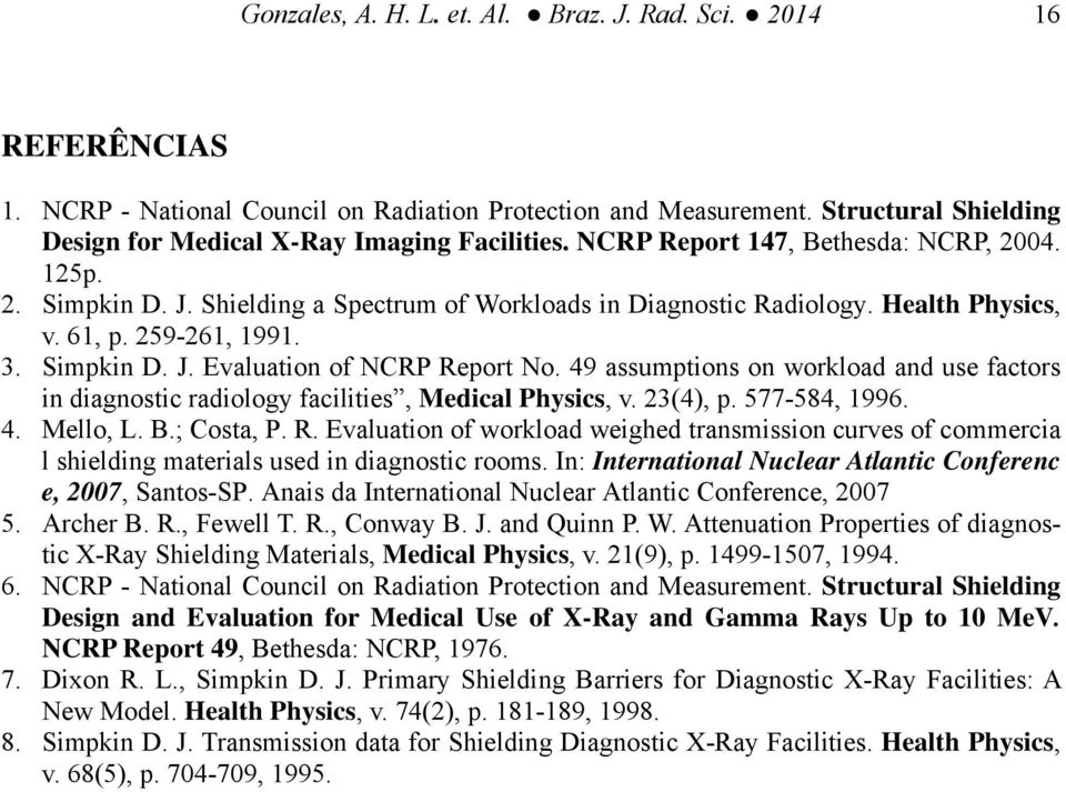 49 assumptions on workload and use factors in diagnostic radiology facilities, Medical Physics, v. 23(4), p. 577-584, 1996. 4. Mello, L. B.; Costa, P. R.