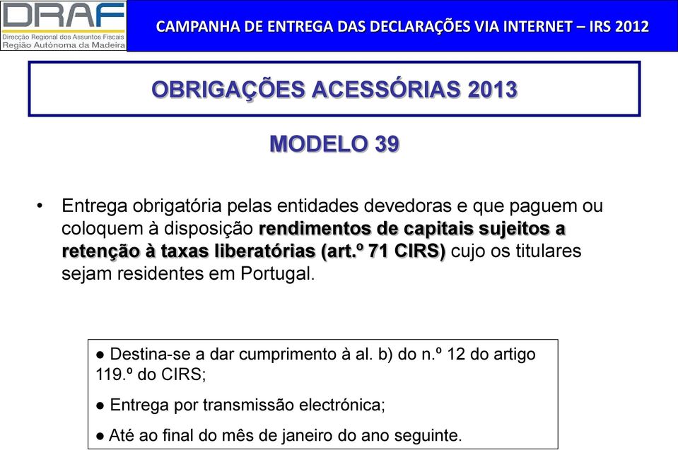º 71 CIRS) cujo os titulares sejam residentes em Portugal. Destina-se a dar cumprimento à al. b) do n.