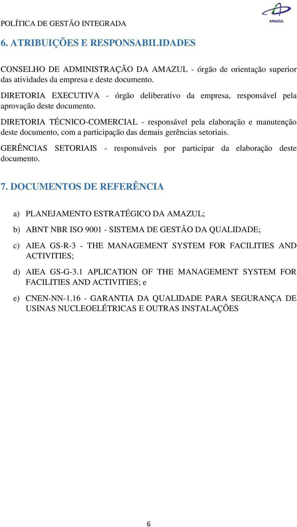 DIRETORIA TÉCNICO-COMERCIAL - responsável pela elaboração e manutenção deste documento, com a participação das demais gerências setoriais.