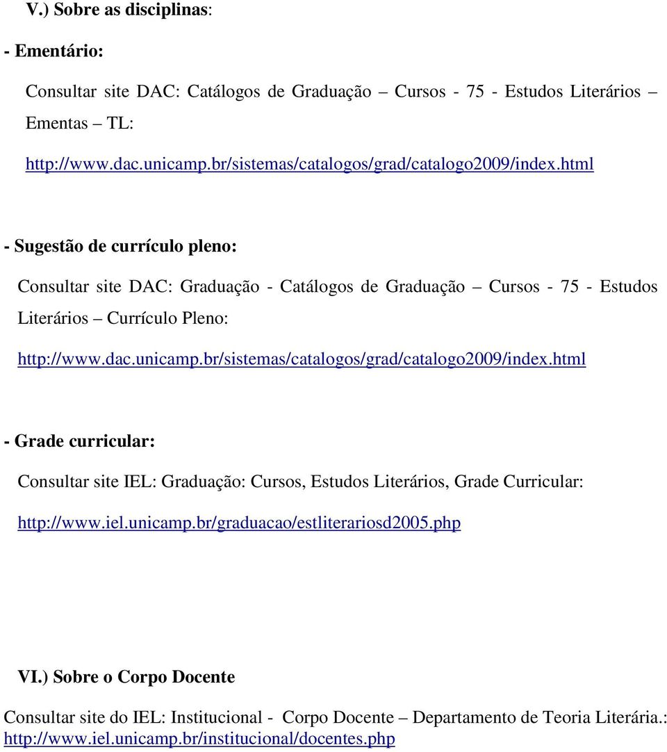 html - Sugestão de currículo pleno: Consultar site DAC: Graduação - Catálogos de Graduação Cursos - 75 - Estudos Literários Currículo Pleno: http://www.dac.unicamp.