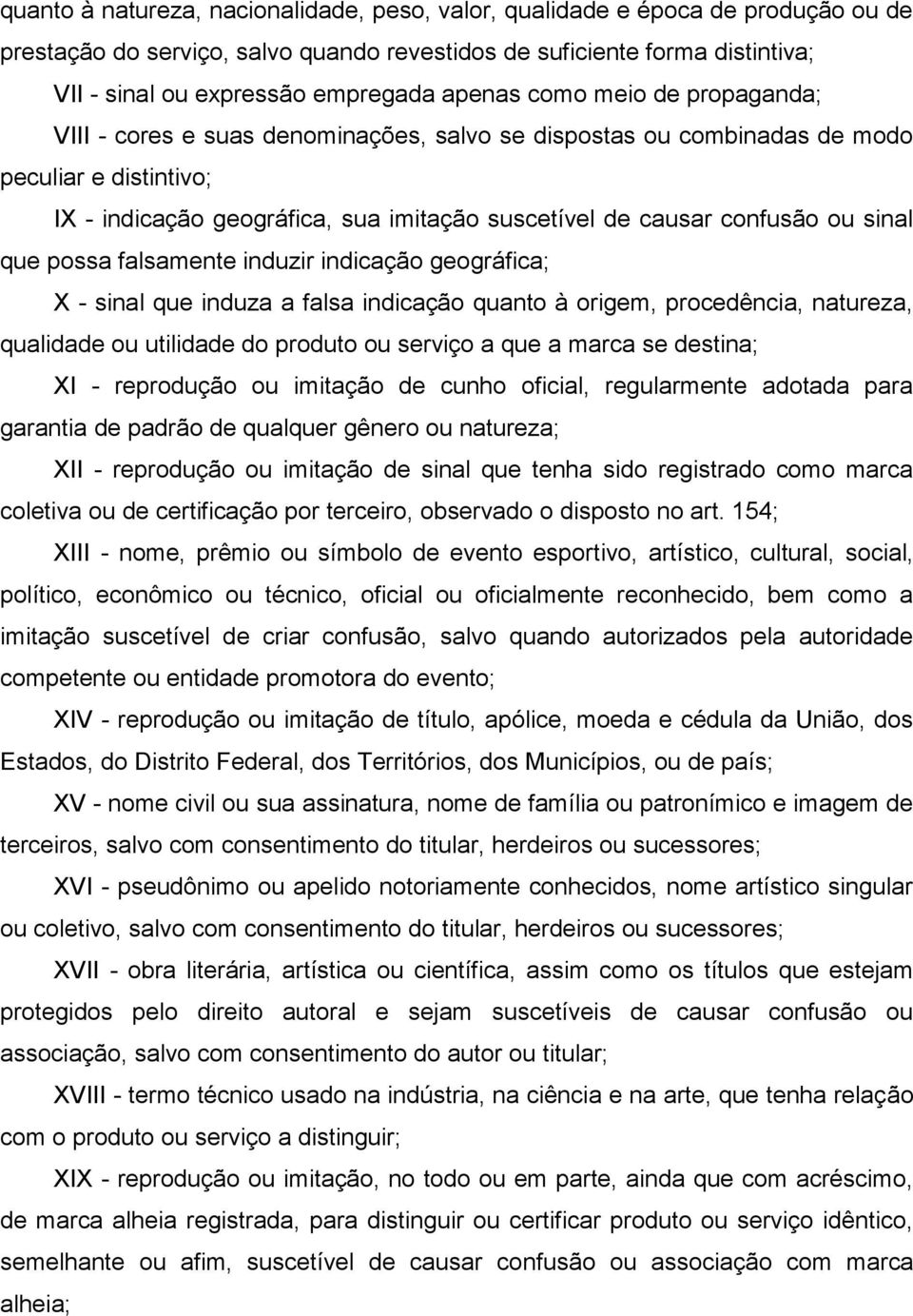 ou sinal que possa falsamente induzir indicação geográfica; X - sinal que induza a falsa indicação quanto à origem, procedência, natureza, qualidade ou utilidade do produto ou serviço a que a marca