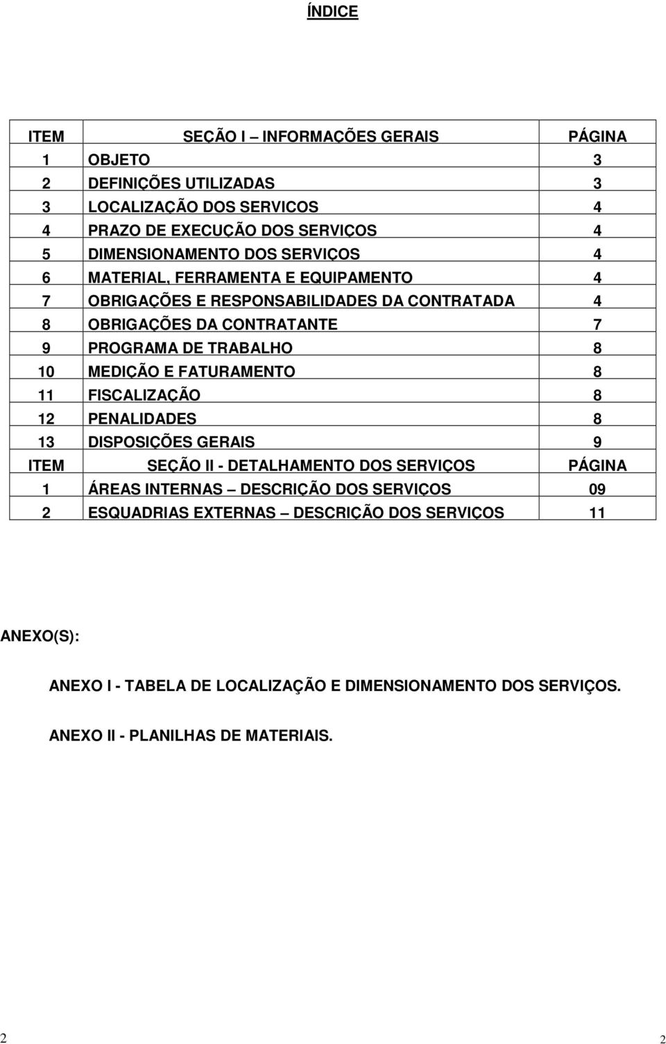 MEDIÇÃO E FATURAMENTO 8 11 FISCALIZAÇÃO 8 12 PENALIDADES 8 13 DISPOSIÇÕES GERAIS 9 ITEM SEÇÃO II - DETALHAMENTO DOS SERVIÇOS PÁGINA 1 ÁREAS INTERNAS DESCRIÇÃO DOS