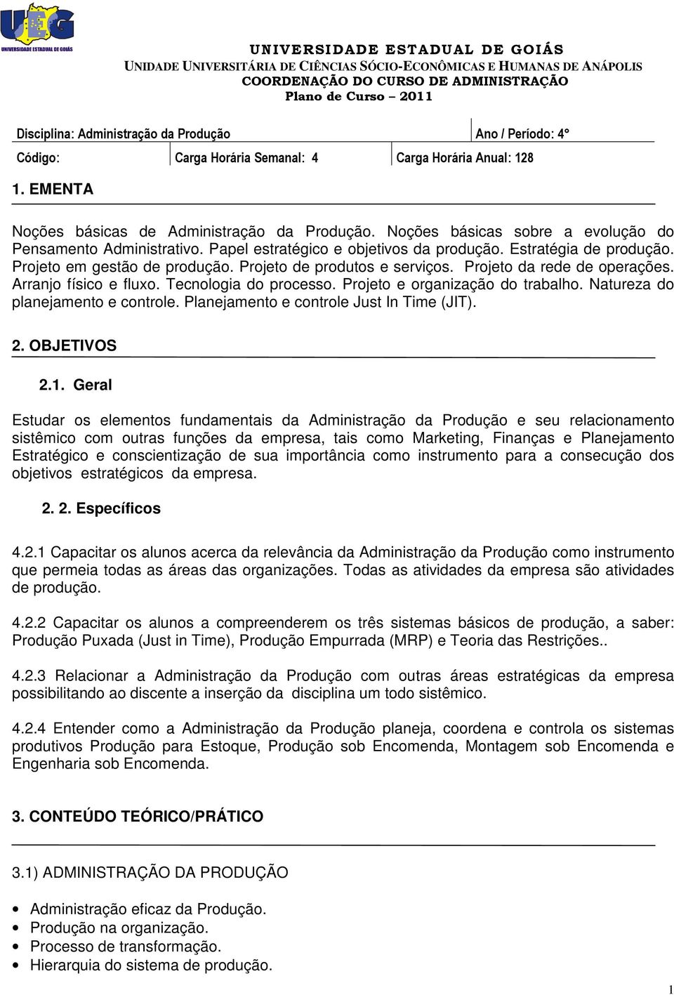 Natureza do planejamento e controle. Planejamento e controle Just In Time (JIT). 2. OBJETIVOS 2.1.