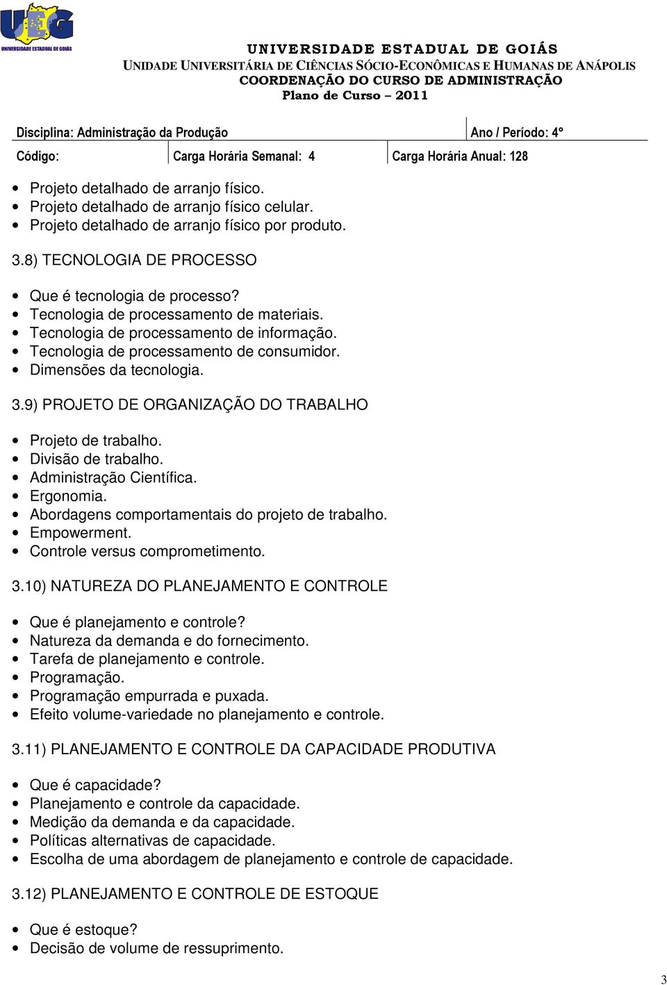 9) PROJETO DE ORGANIZAÇÃO DO TRABALHO Projeto de trabalho. Divisão de trabalho. Administração Científica. Ergonomia. Abordagens comportamentais do projeto de trabalho. Empowerment.