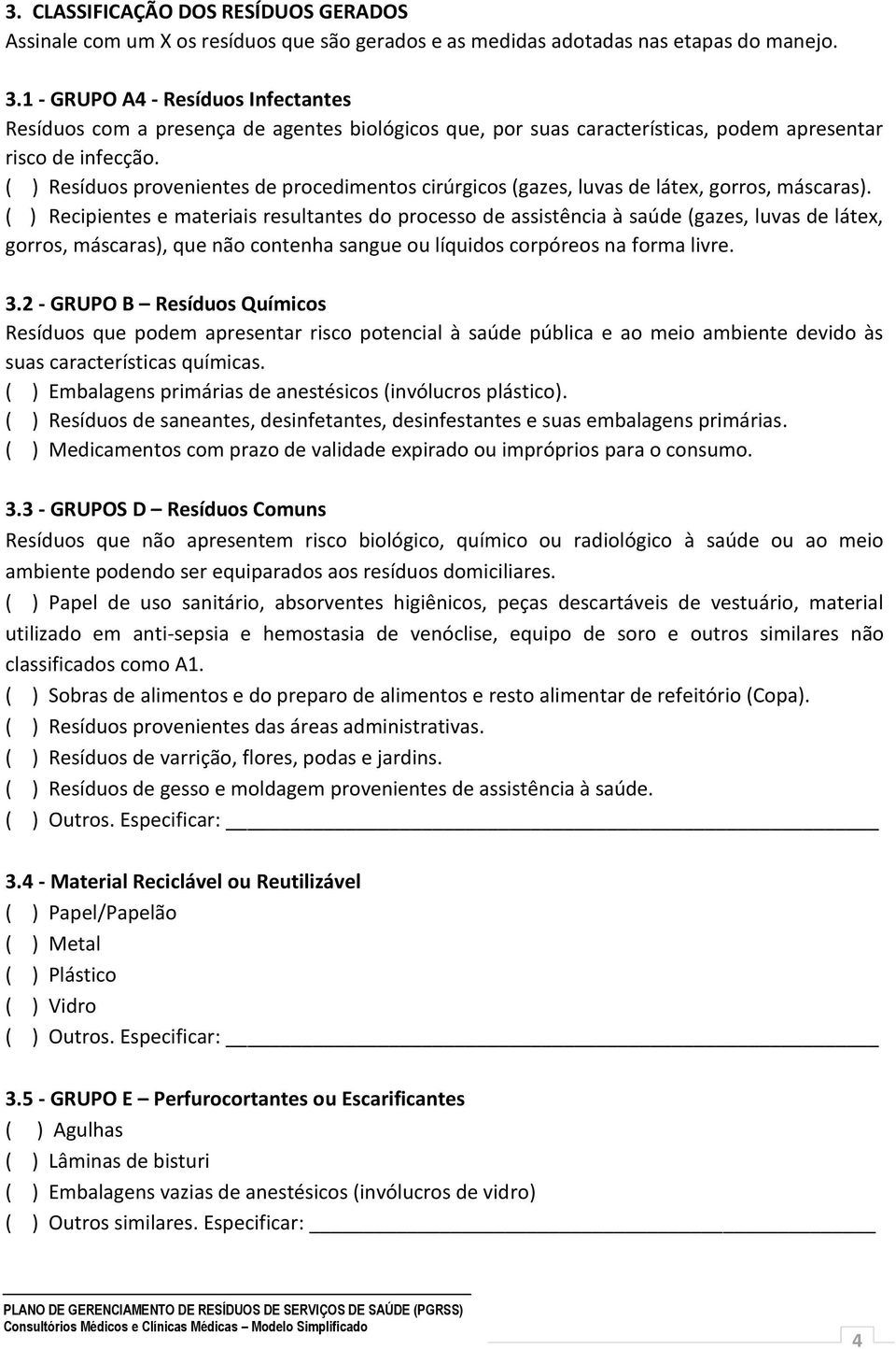 ( ) Resíduos provenientes de procedimentos cirúrgicos (gazes, luvas de látex, gorros, máscaras).