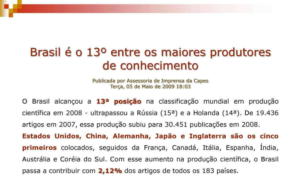 436 artigos em 2007, essa produção subiu para 30.451 publicações em 2008.