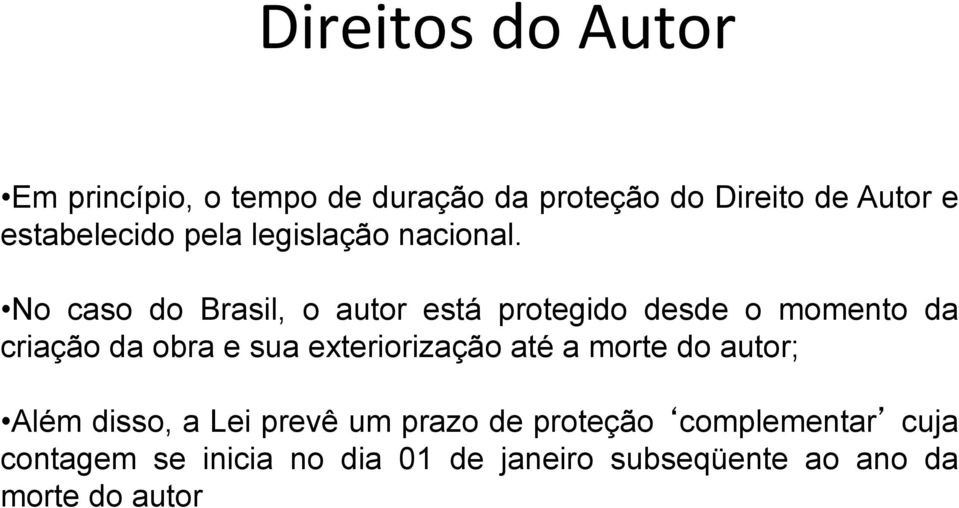 No caso do Brasil, o autor está protegido desde o momento da criação da obra e sua