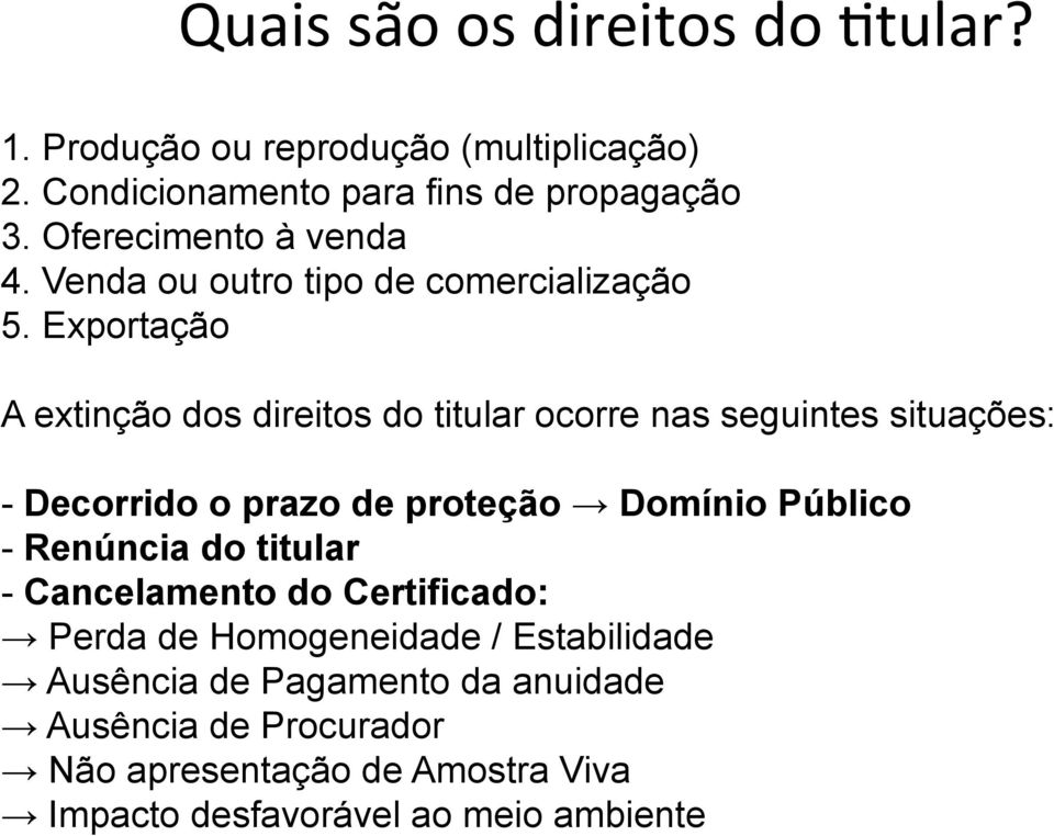 Exportação A extinção dos direitos do titular ocorre nas seguintes situações: - Decorrido o prazo de proteção Domínio Público -