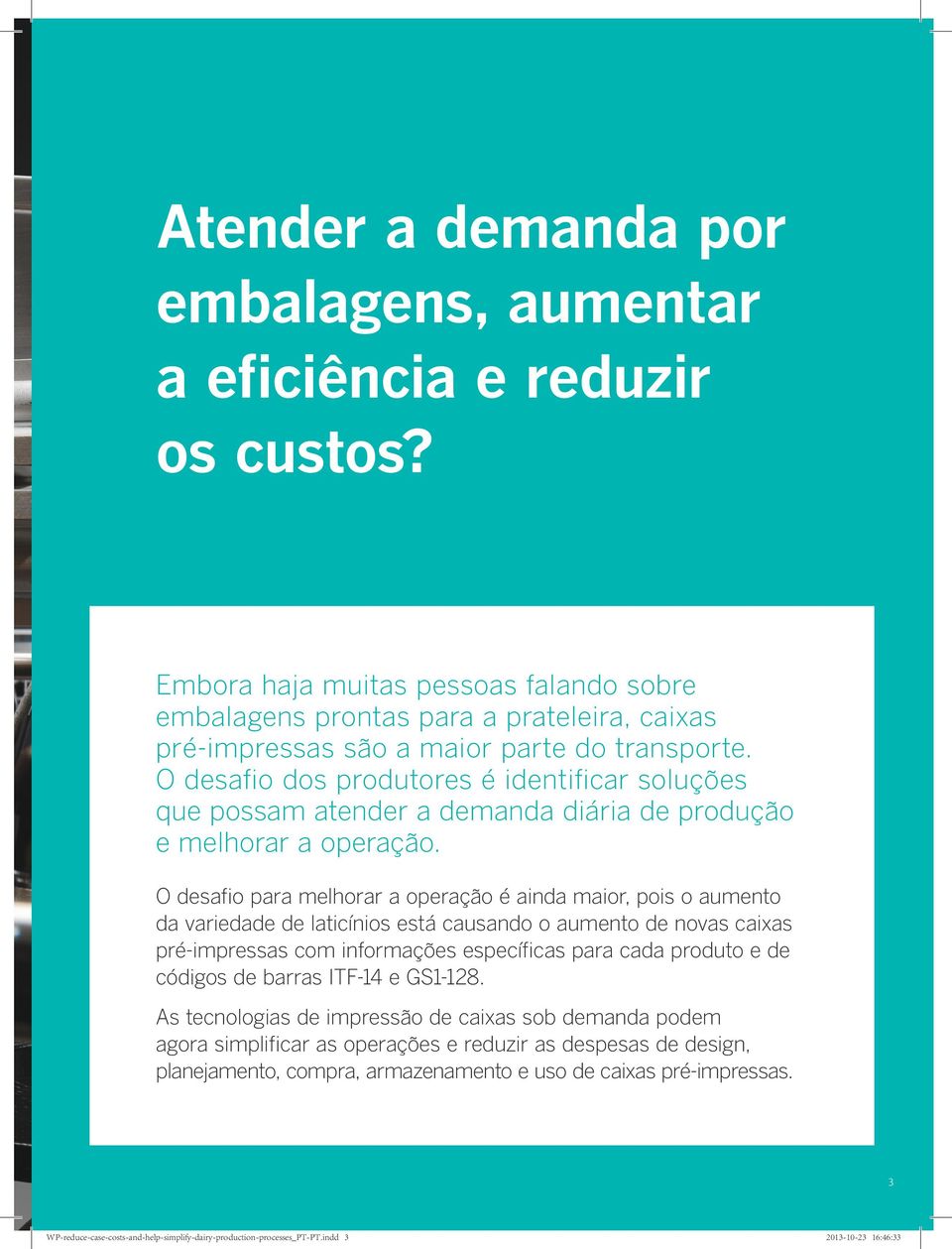 O desafio dos produtores é identificar soluções que possam atender a demanda diária de produção e melhorar a operação.