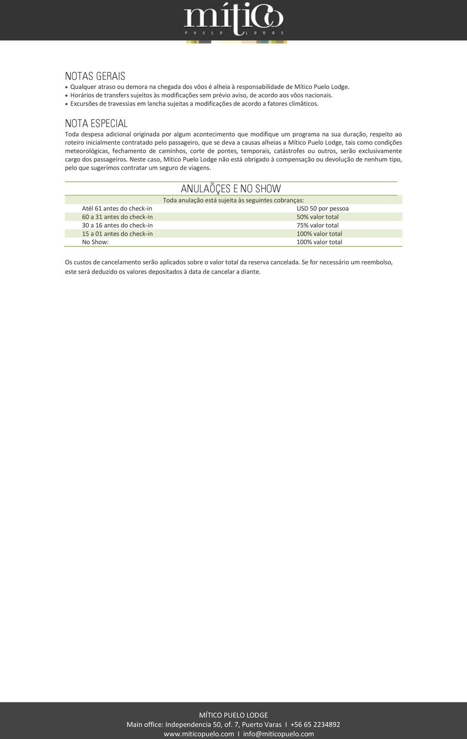 NOTA ESPECIAL Toda despesa adicional originada por algum acontecimento que modifique um programa na sua duração, respeito ao roteiro inicialmente contratado pelo passageiro, que se deva a causas