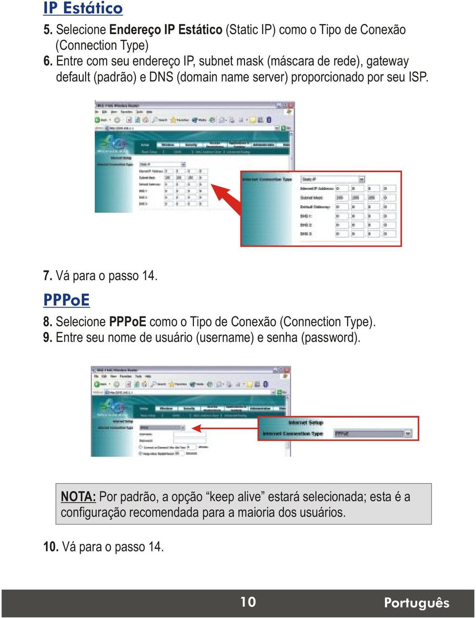 ISP. 10 7. Vá para o passo 14. PPPoE 8. Selecione PPPoE como o Tipo de Conexão (Connection Type). 9.