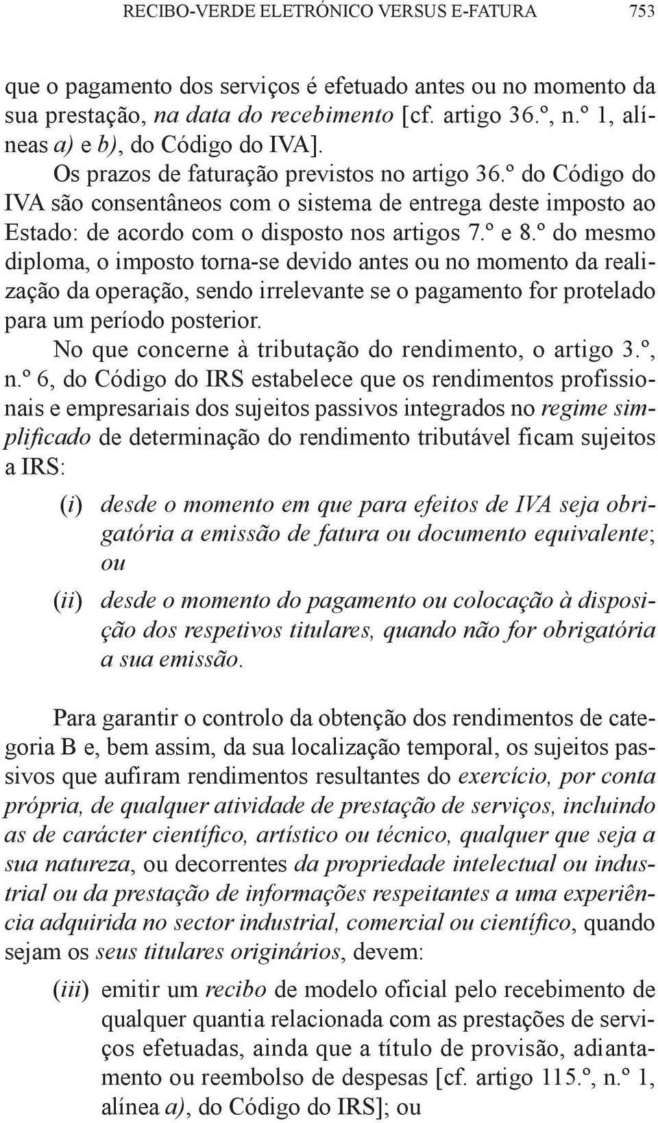 º do código do iva são consentâneos com o sistema de entrega deste imposto ao estado: de acordo com o disposto nos artigos 7.º e 8.