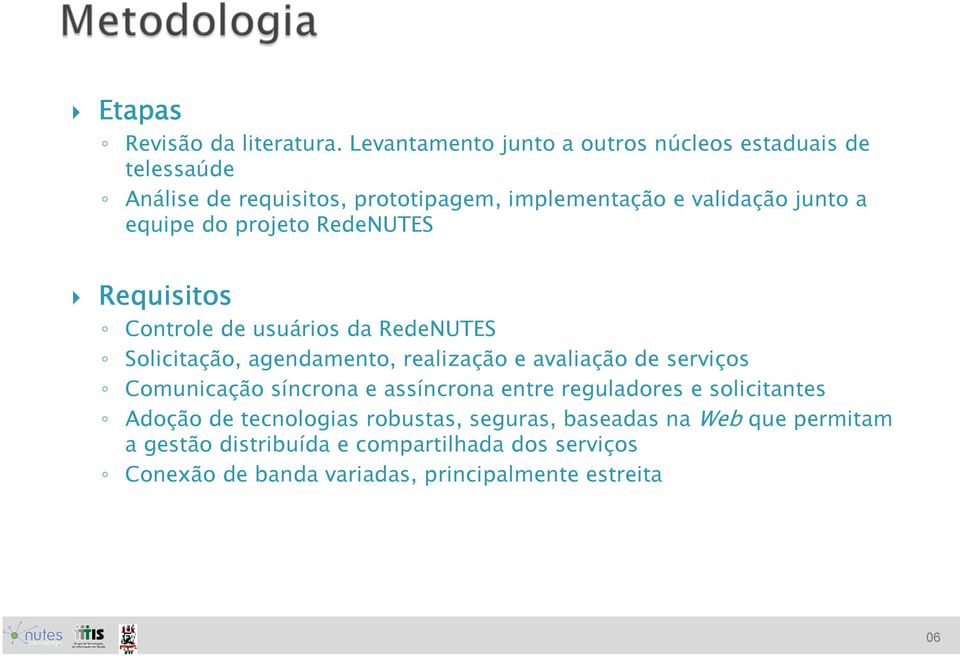 equipe do projeto RedeNUTES Requisitos Controle de usuários da RedeNUTES Solicitação, agendamento, realização e avaliação de serviços