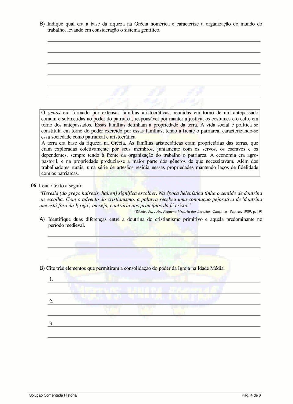 torno dos antepassados. Essas famílias detinham a propriedade da terra.