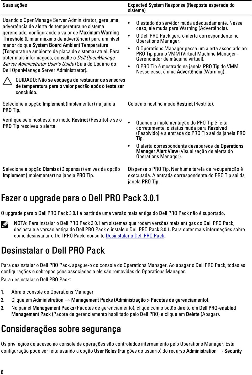 Para obter mais informações, consulte o Dell OpenManage Server Administrator User's Guide (Guia do Usuário do Dell OpenManage Server Administrator).