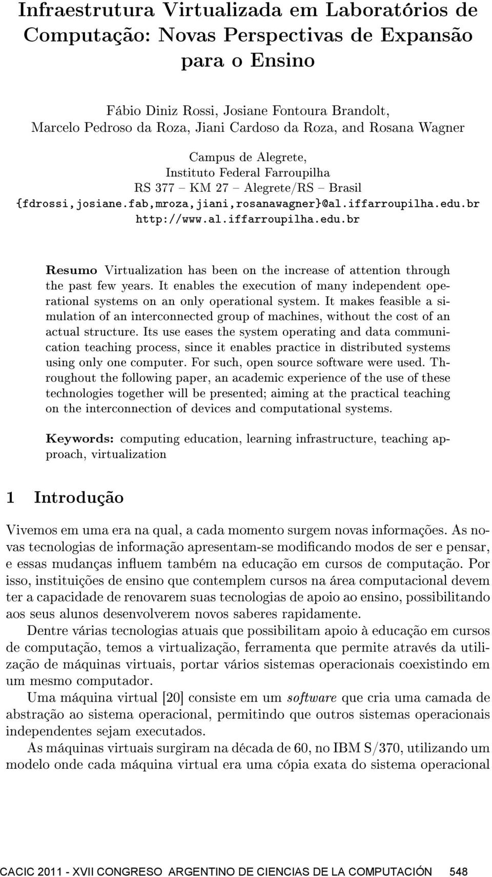 br http://www.al.iffarroupilha.edu.br Resumo Virtualization has been on the increase of attention through the past few years.