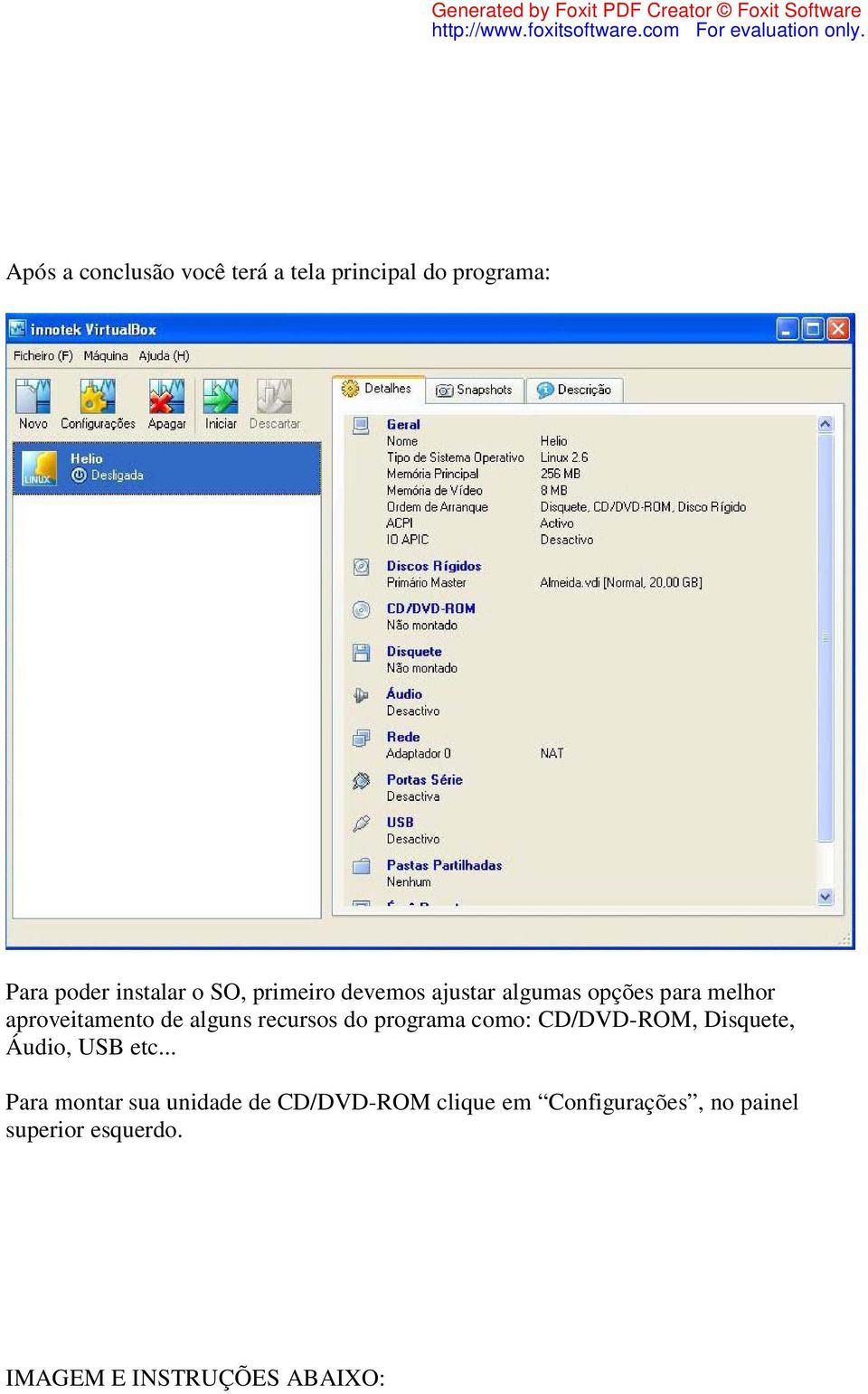 do programa como: CD/DVD-ROM, Disquete, Áudio, USB etc.