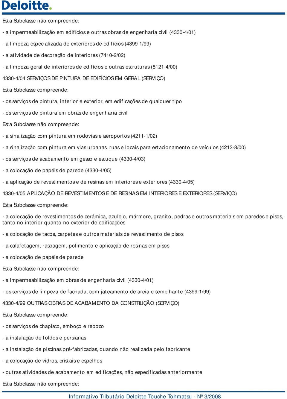 edificações de qualquer tipo - os serviços de pintura em obras de engenharia civil - a sinalização com pintura em rodovias e aeroportos (4211-1/02) - a sinalização com pintura em vias urbanas, ruas e