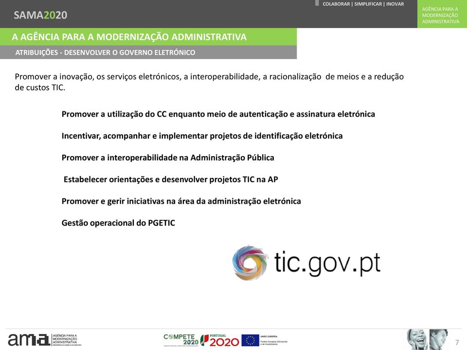 Promover a utilização do CC enquanto meio de autenticação e assinatura eletrónica Incentivar, acompanhar e implementar projetos de