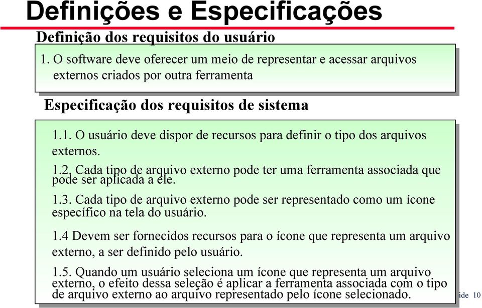 1. O usuário deve dispor de recursos para definir o tipo dos arquivos externos. 1.2. Cada tipo de arquivo externo pode ter uma ferramenta associada que pode ser aplicada a ele. 1.3.