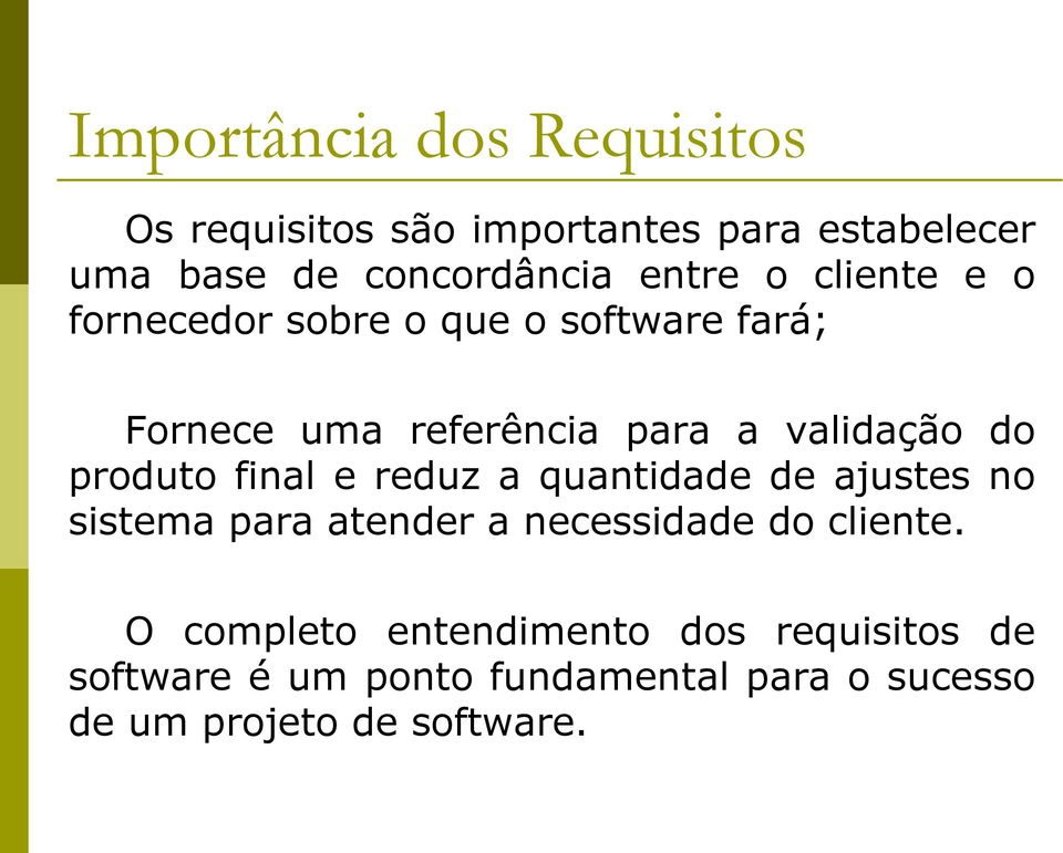 produto final e reduz a quantidade de ajustes no sistema para atender a necessidade do cliente.