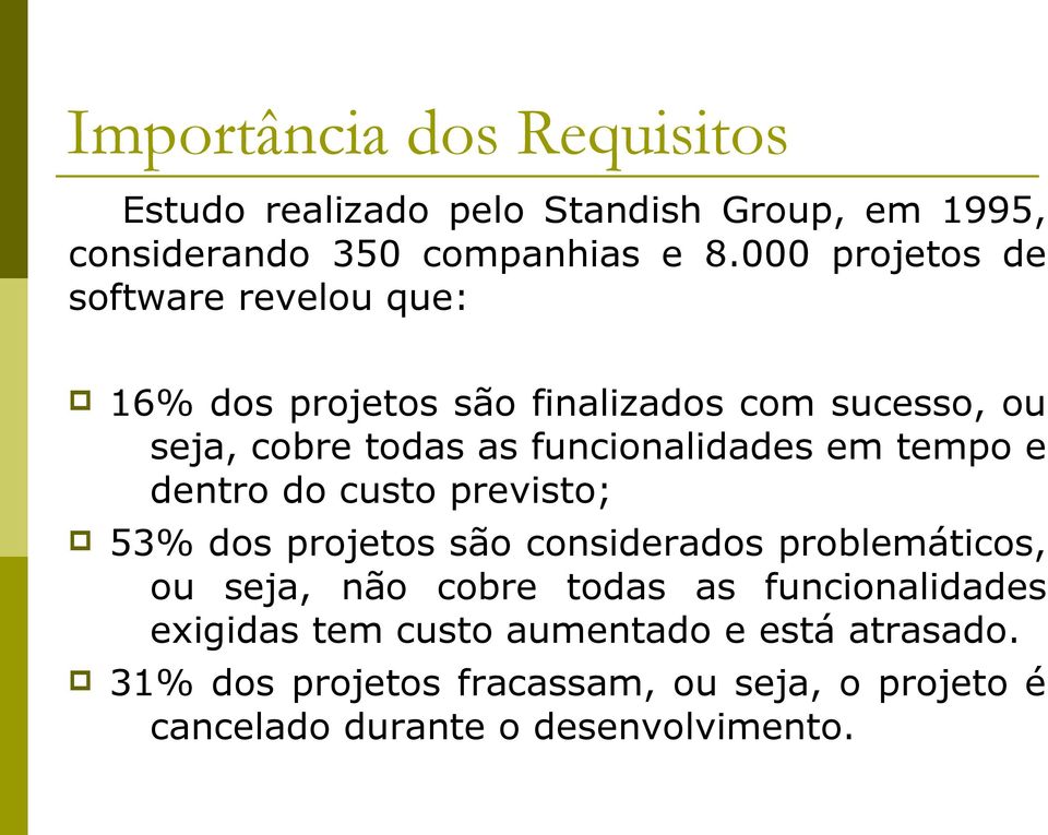 funcionalidades em tempo e dentro do custo previsto; p 53% dos projetos são considerados problemáticos, ou seja, não cobre