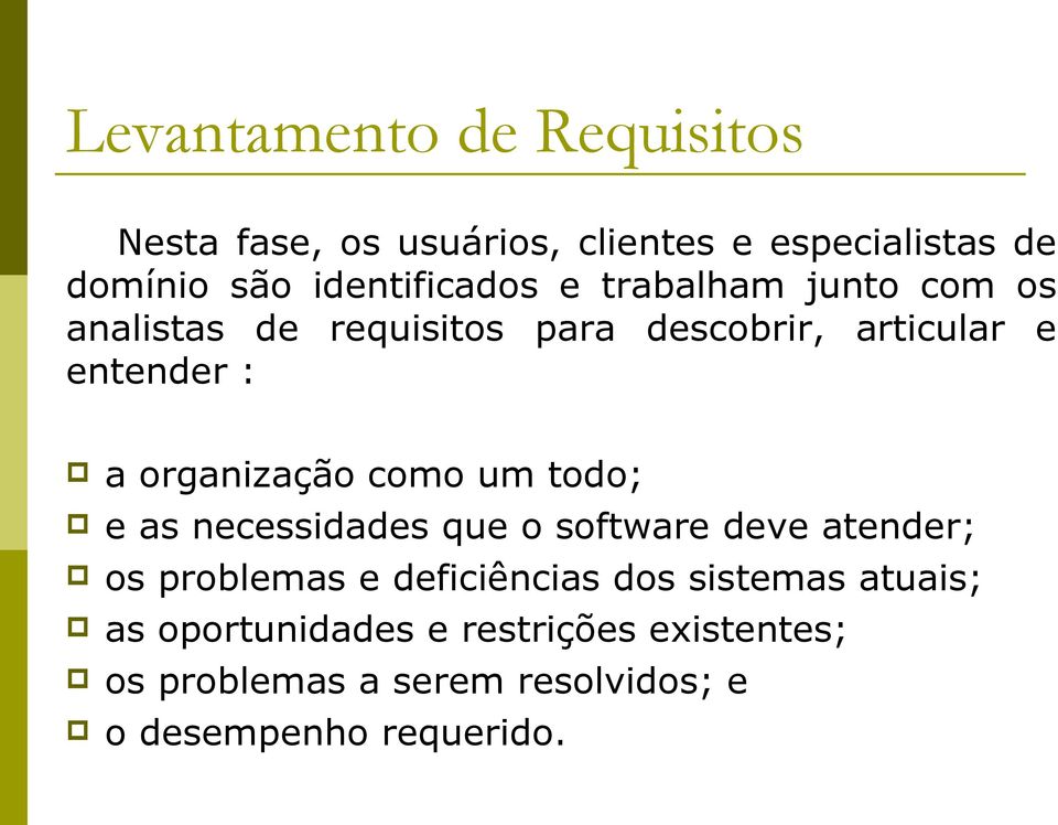 um todo; p e as necessidades que o software deve atender; p os problemas e deficiências dos sistemas