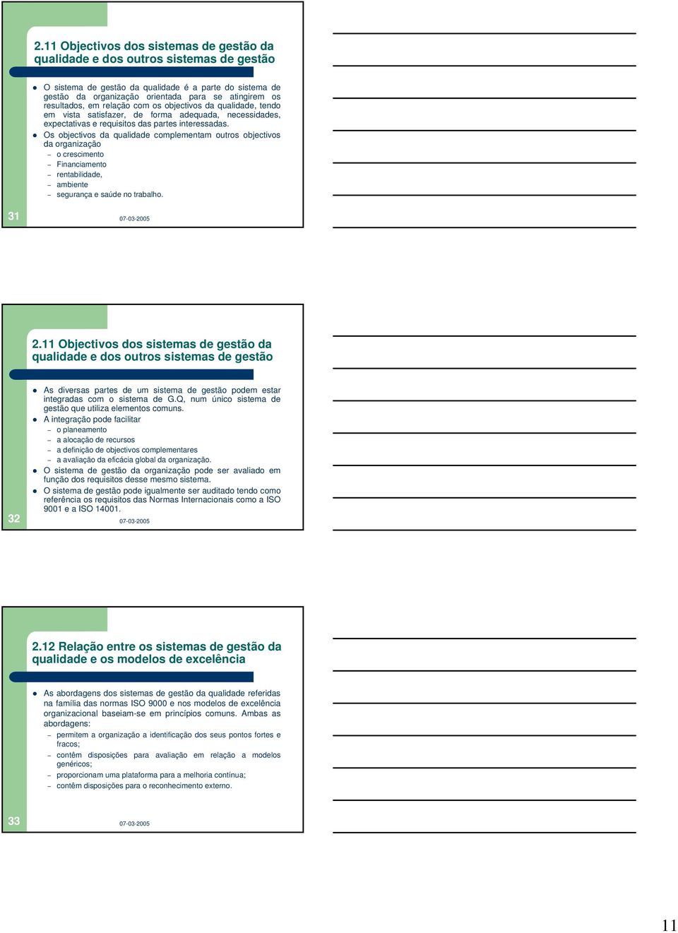 Os objectivos da qualidade complementam outros objectivos da organização o crescimento Financiamento rentabilidade, ambiente segurança e saúde no trabalho. 31 2.