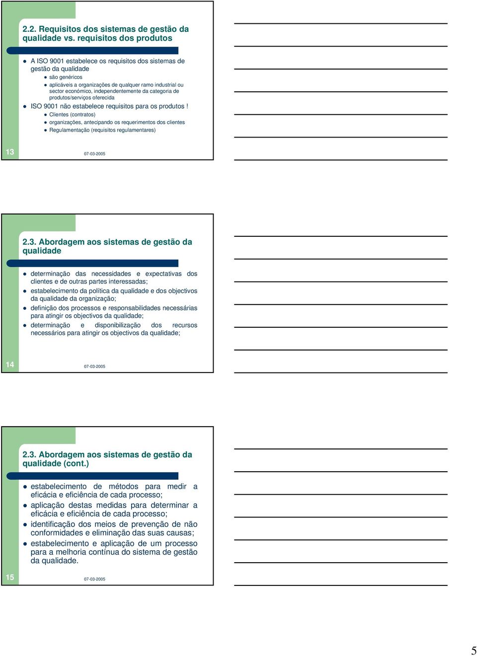 independentemente da categoria de produtos/serviços oferecida ISO 9001 não estabelece requisitos para os produtos!