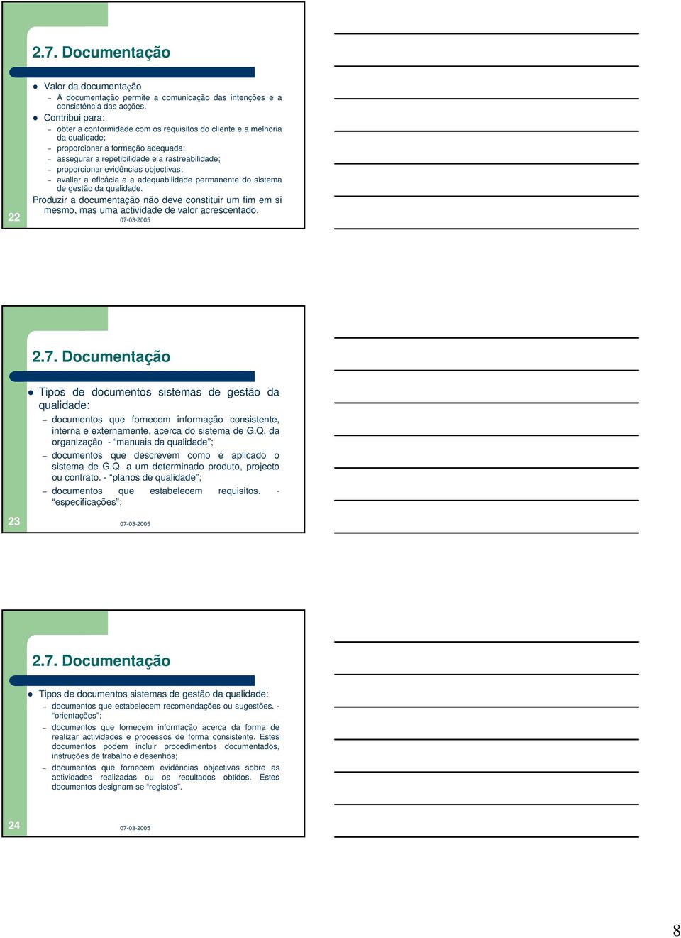 objectivas; avaliar a eficácia e a adequabilidade permanente do sistema de gestão da qualidade.