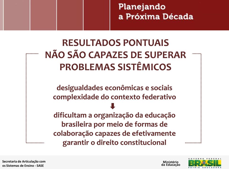 federativo dificultam a organização da educação brasileira por meio