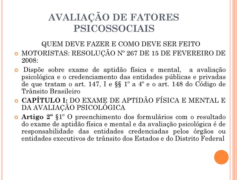 148 do Código de Trânsito Brasileiro CAPÍTULO I: DO EXAME DE APTIDÃO FÍSICA E MENTAL E DA AVALIAÇÃO PSICOLÓGICA Artigo 2º 1º O preenchimento dos formulários