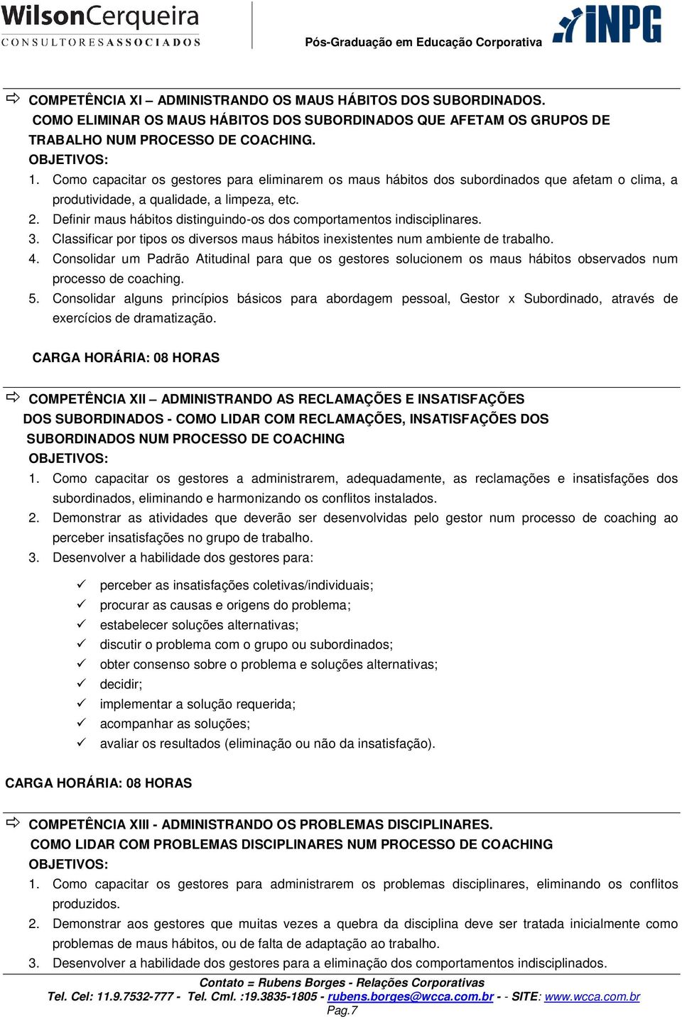 Definir maus hábitos distinguindo-os dos comportamentos indisciplinares. 3. Classificar por tipos os diversos s maus hábitos inexistentes num ambiente de trabalho. 4.