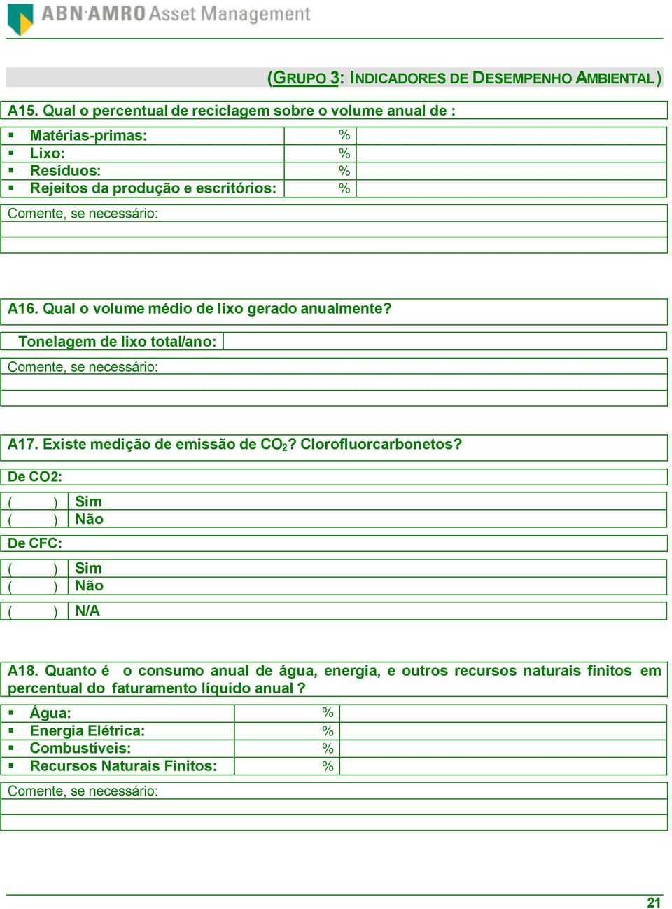 Existe medição de emissão de CO 2? Clorofluorcarbonetos? De CO2: De CFC: ( ) N/A A18.