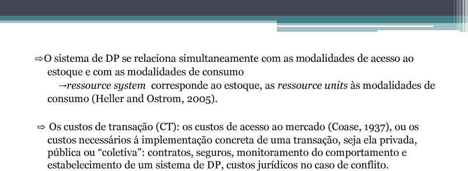Os custos de transação (CT): os custos de acesso ao mercado (Coase, 1937), ou os custos necessários á implementação concreta de uma