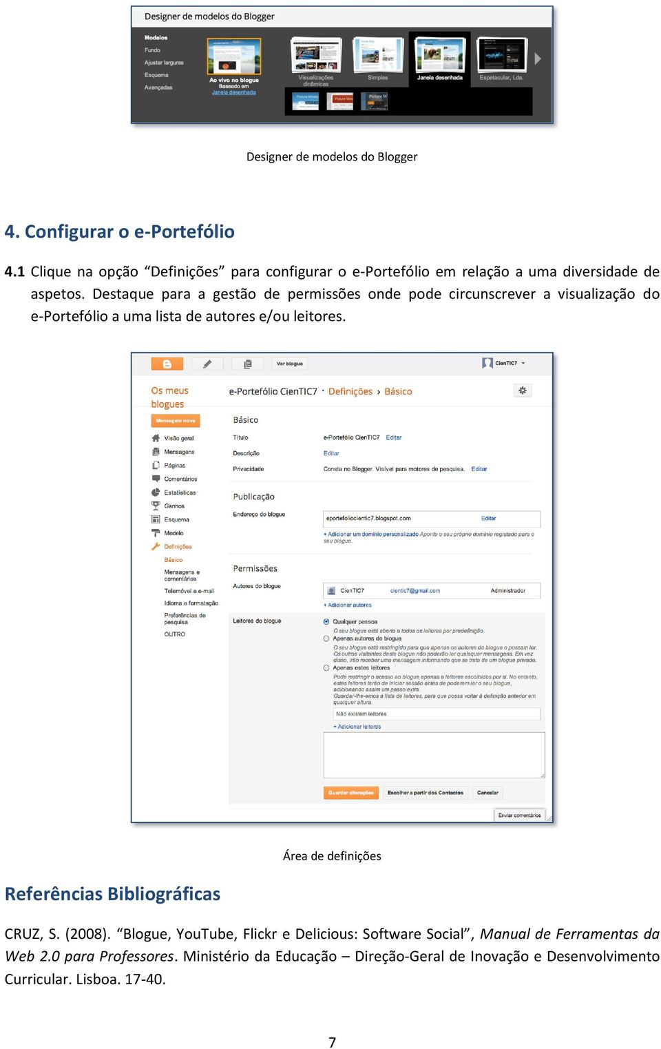 Destaque para a gestão de permissões onde pode circunscrever a visualização do e-portefólio a uma lista de autores e/ou leitores.