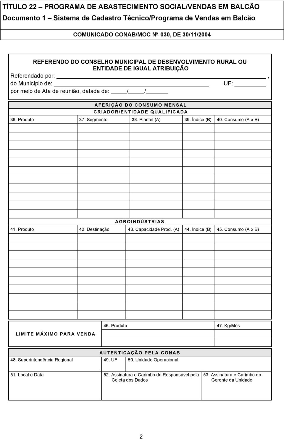 Destinação 43. Capacidade Prod. (A) 44. Índice (B) 45. Consumo (A x B) LIMITE MÁXIMO PARA VENDA 46. Produto 47. Kg/Mês AUTENTICAÇÃO PELA CONAB 48.