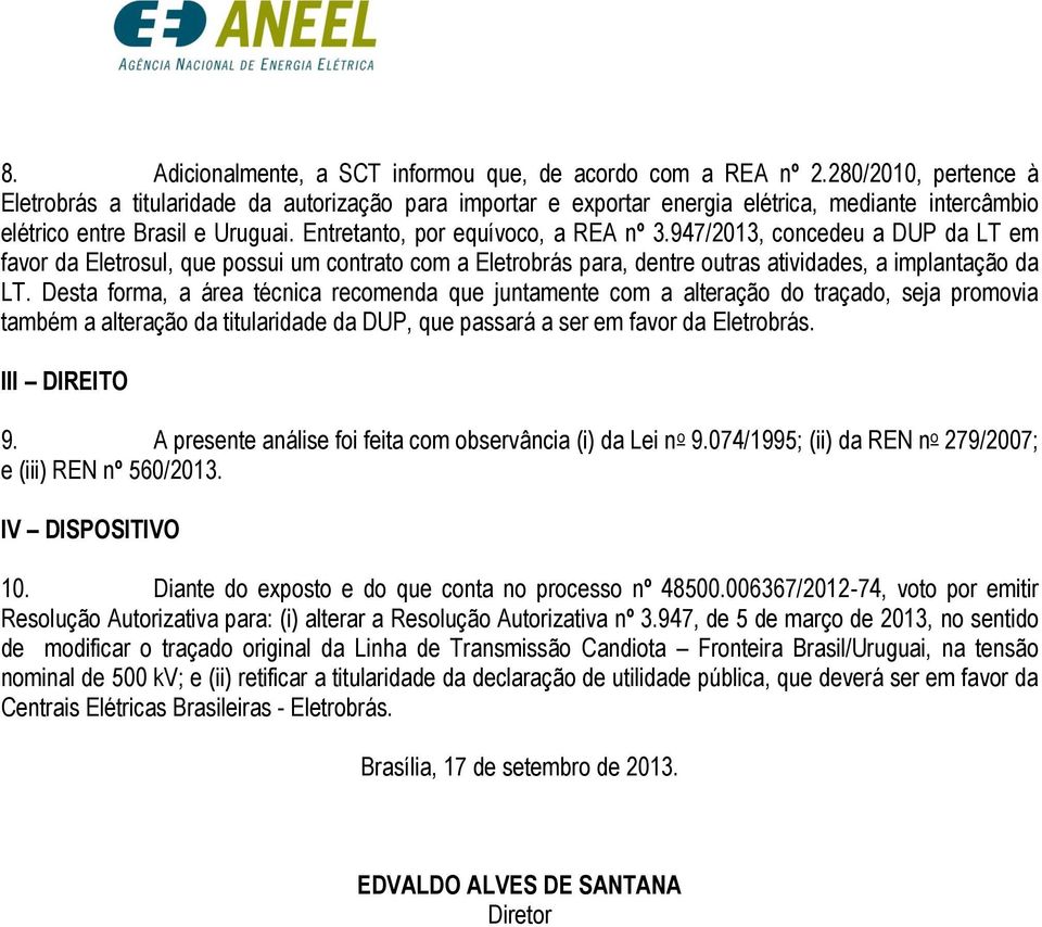 947/2013, concedeu a DUP da LT em favor da Eletrosul, que possui um contrato com a Eletrobrás para, dentre outras atividades, a implantação da LT.