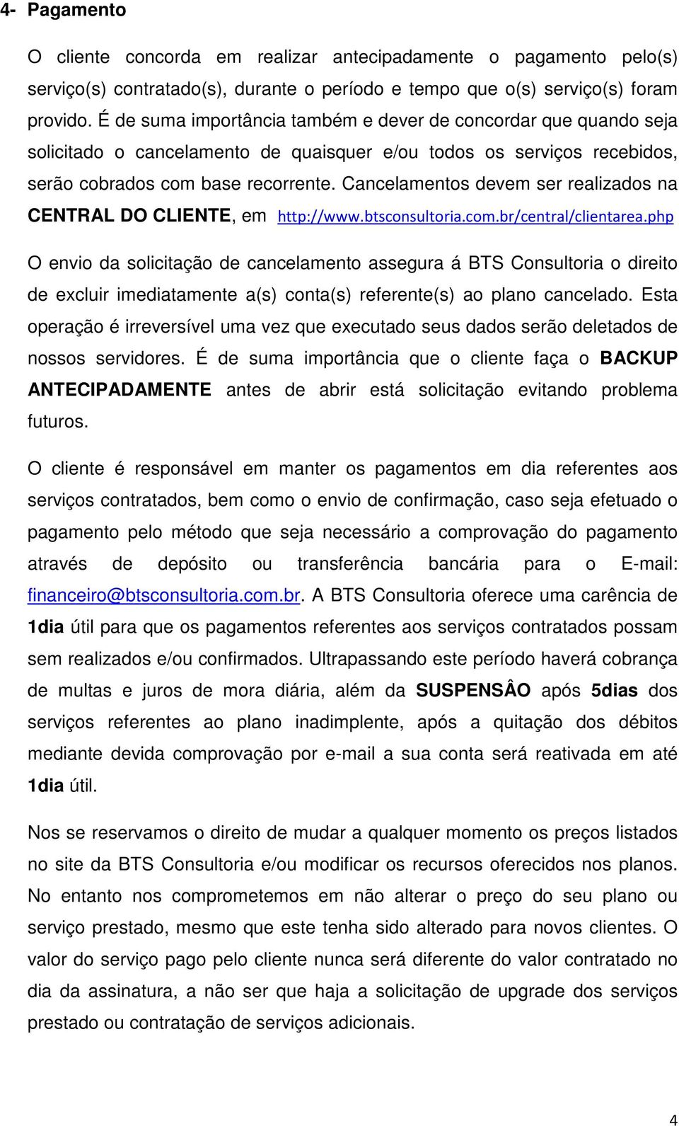 Cancelamentos devem ser realizados na CENTRAL DO CLIENTE, em http://www.btsconsultoria.com.br/central/clientarea.