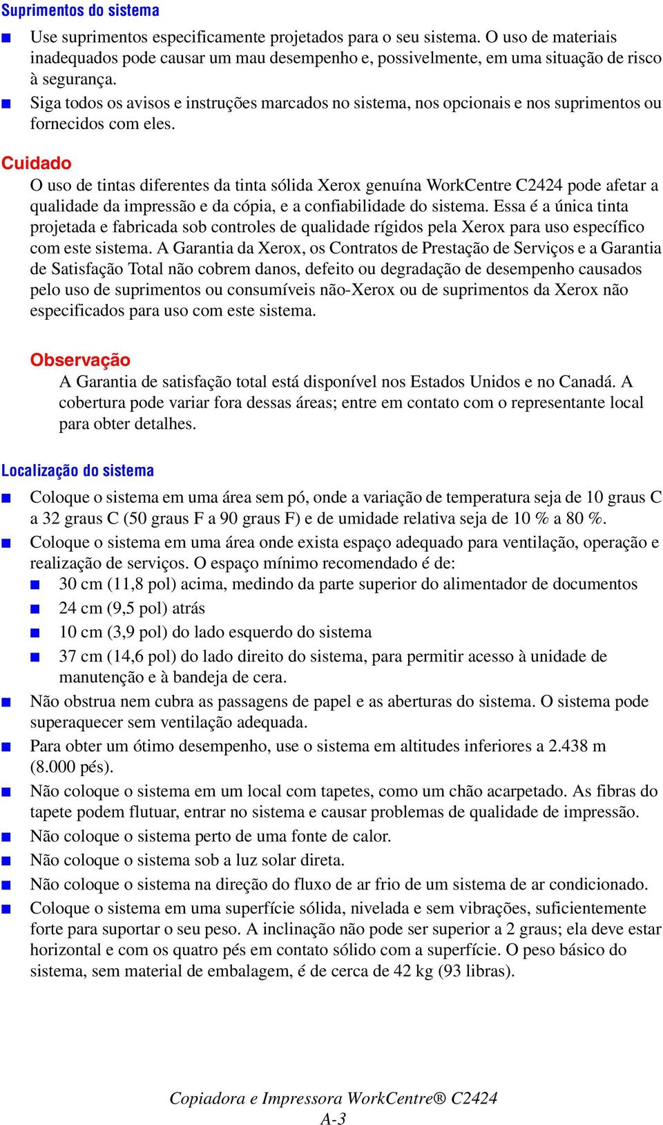 Siga todos os avisos e instruções marcados no sistema, nos opcionais e nos suprimentos ou fornecidos com eles.