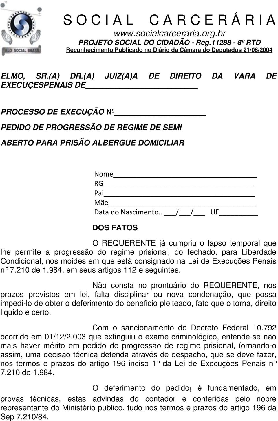 . / / UF DOS FATOS O REQUERENTE já cumpriu o lapso temporal que lhe permite a progressão do regime prisional, do fechado, para Liberdade Condicional, nos moides em que está consignado na Lei de