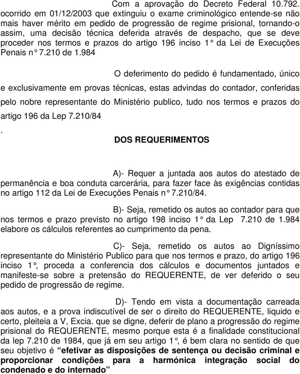 despacho, que se deve proceder nos termos e prazos do artigo 196 inciso 1 da Lei de Execuções Penais n 7.210 de 1.