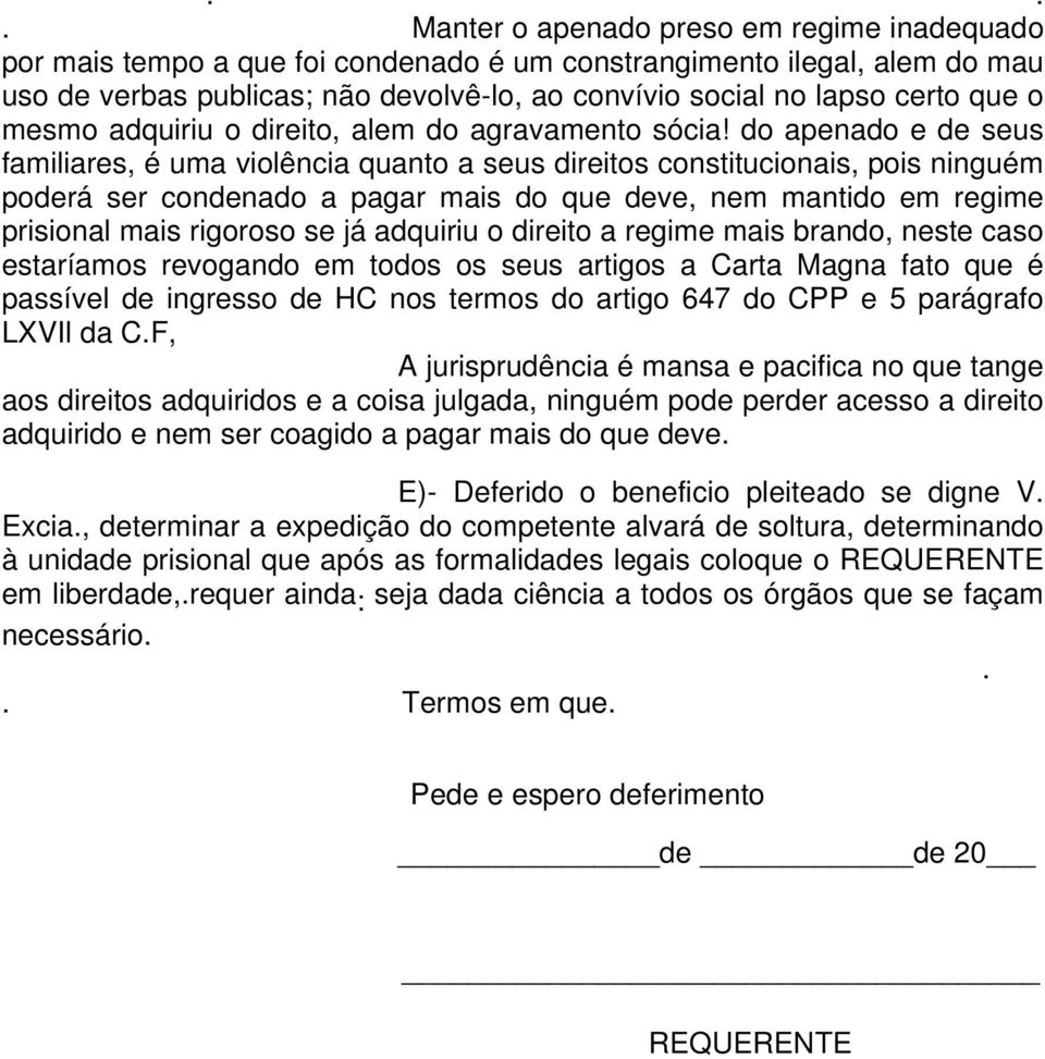 do apenado e de seus familiares, é uma violência quanto a seus direitos constitucionais, pois ninguém poderá ser condenado a pagar mais do que deve, nem mantido em regime prisional mais rigoroso se