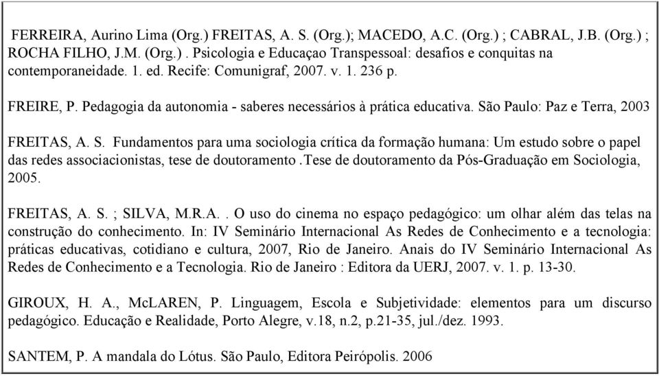 o Paulo: Paz e Terra, 2003 FREITAS, A. S. Fundamentos para uma sociologia crítica da formação humana: Um estudo sobre o papel das redes associacionistas, tese de doutoramento.