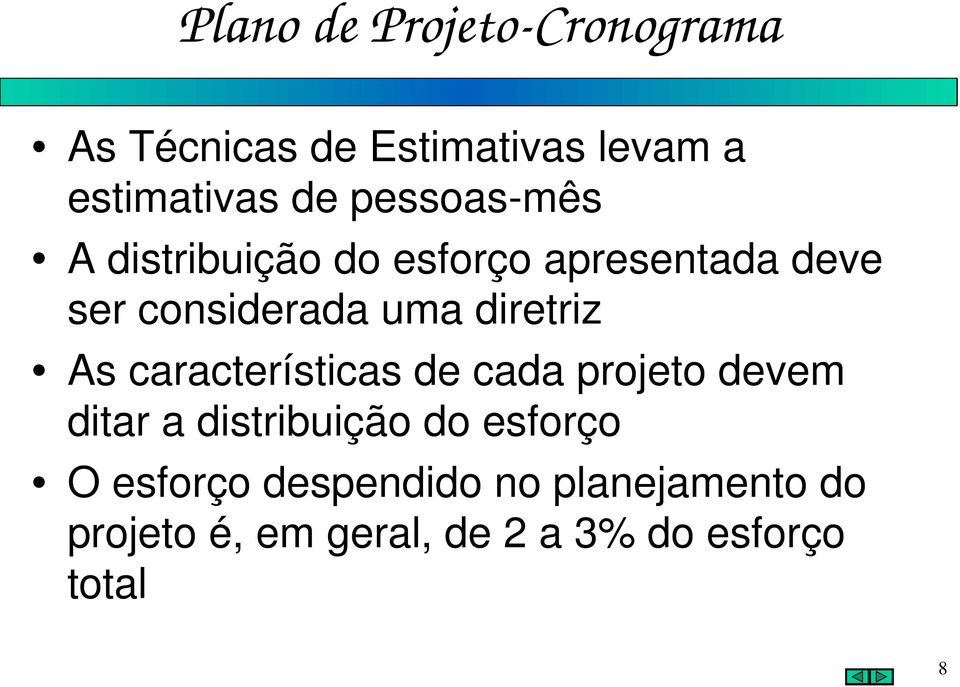 características de cada projeto devem ditar a distribuição do esforço O