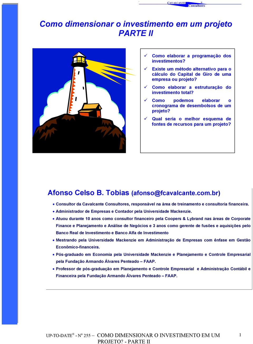 Tobias (afonso@fcavalcante.com.br) Consultor da Cavalcante, responsável na área de treinamento e consultoria financeira. Administrador de Empresas e Contador pela Universidade Mackenzie.