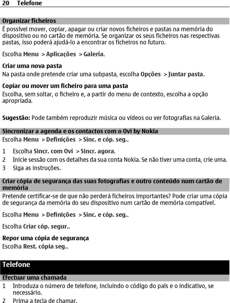 Criar uma nova pasta Na pasta onde pretende criar uma subpasta, escolha Opções > Juntar pasta.