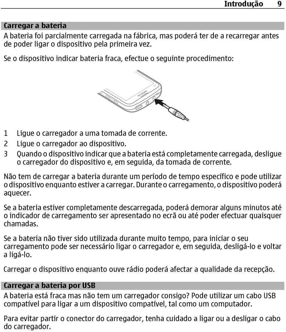 3 Quando o dispositivo indicar que a bateria está completamente carregada, desligue o carregador do dispositivo e, em seguida, da tomada de corrente.